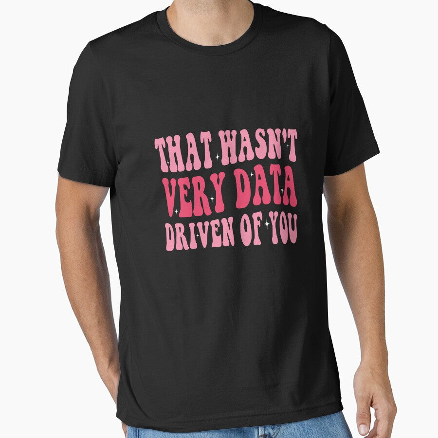 That Wasn't Very Data Driven Of You Data Analyst Corporate Professional Humor by PopStars1993