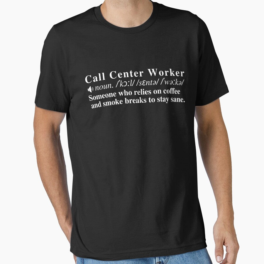 Funny Call Center Worker Definition: Someone who relies on coffee and smoke breaks to stay sane. by mind-illusions