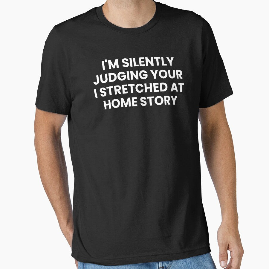 I'm Silently Judging Your I Stretched At Home Story Funny Physical Therapist by CuteLovelyDesigns