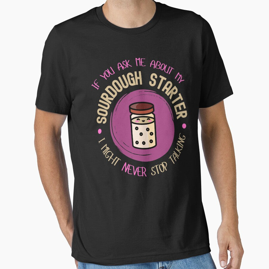 If You Ask Me About My Sourdough Starter, I Might Never Stop Talking by AnneJoyDesigns