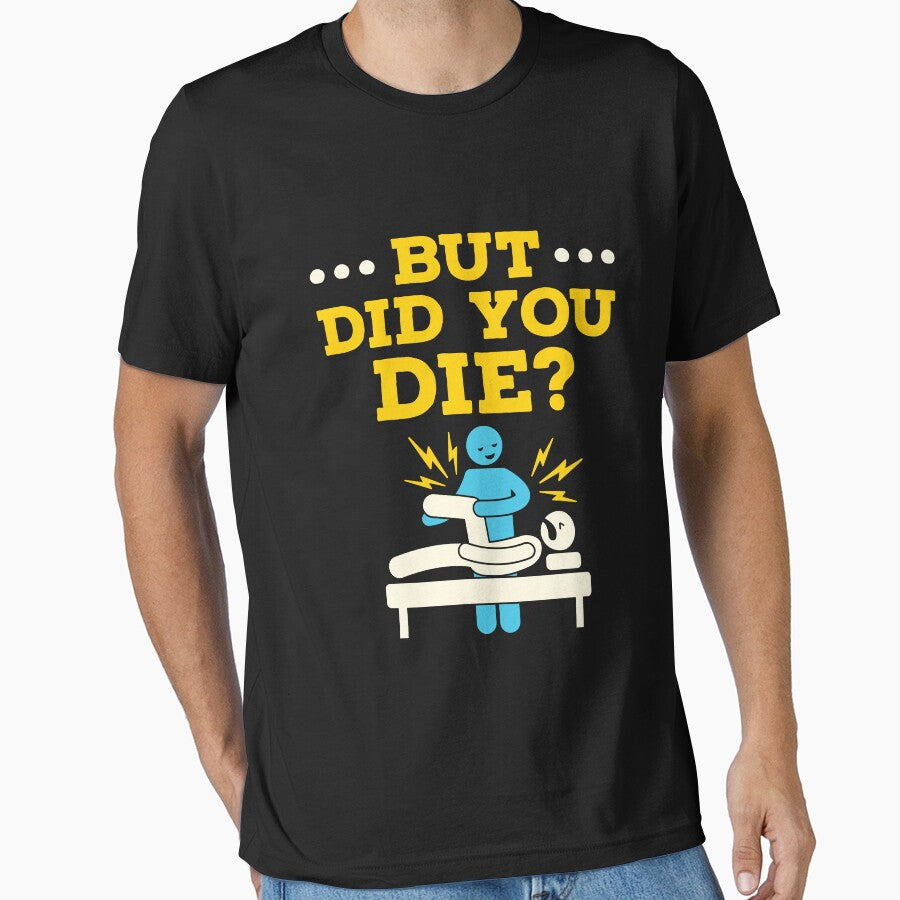 Funny Physical Therapy Therapist But Did You Die by jaygo