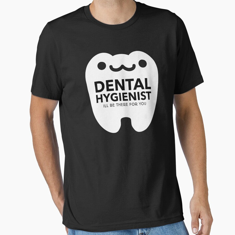 Dental Hygienist Ill Be There For You Tooth Smile by jacks-tees