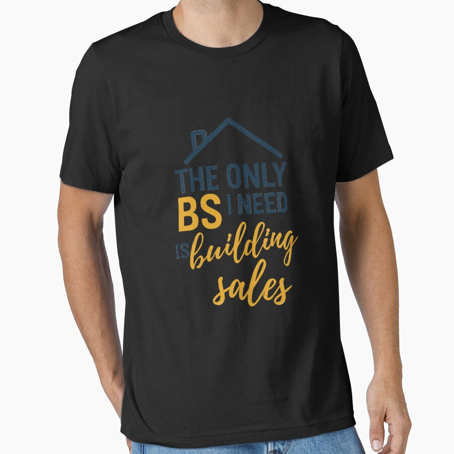 The Only BS I Need IS Huilding and Sales Funny Business Quote T-shirt For Professionals by Omarmadani