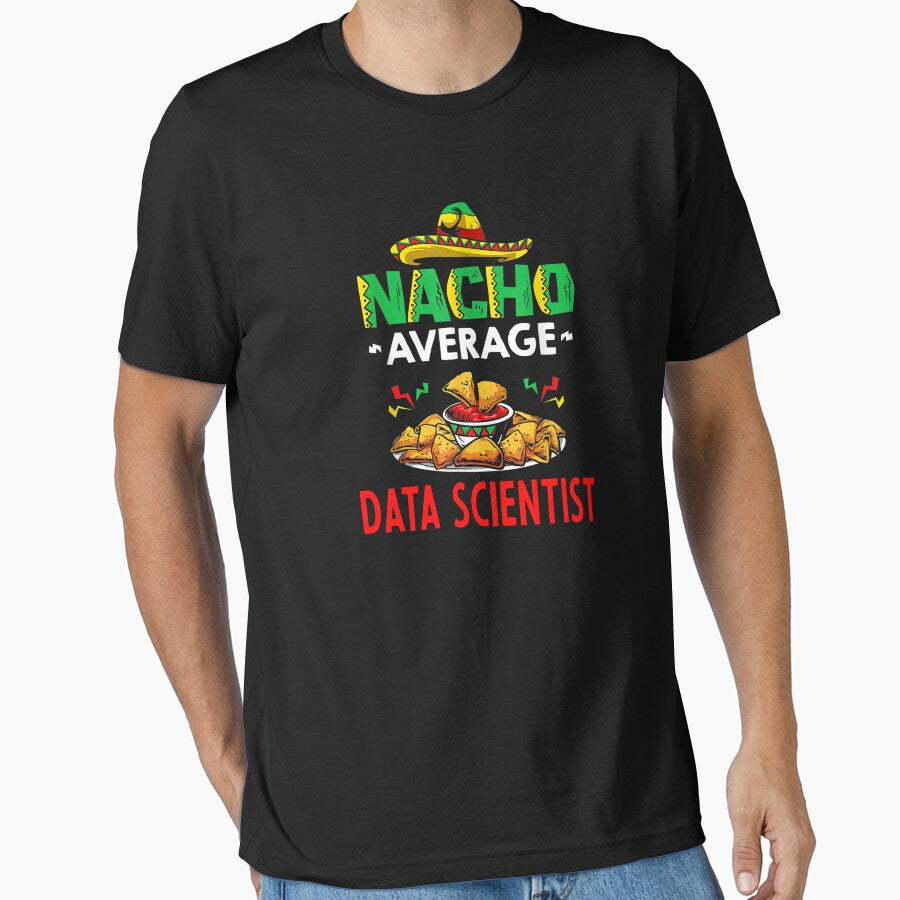 Nacho Average Data scientist Shirt, Funny Data scientist Shirt, Gift For Data scientist, Cinco De Mayo Shirt, Data scientist Christmas Fathers day Gift by xlnv