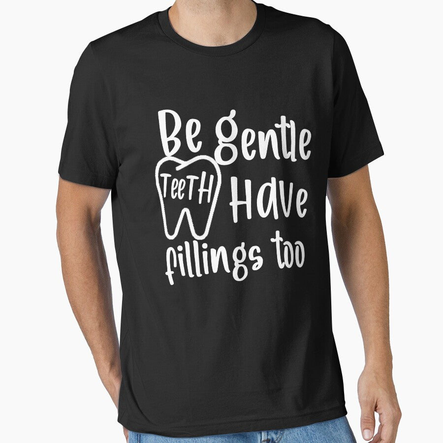 Be Gentle teeth have feeling to - Funny Dental Shirt , Dentist or Dental Hygienist, Gift, Dental Girl by BestDes