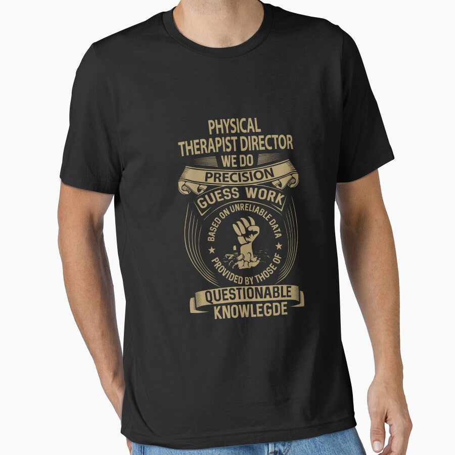 Physical Therapist Director T Shirt - We Do Precision Job Gift Item Tee by smueller39