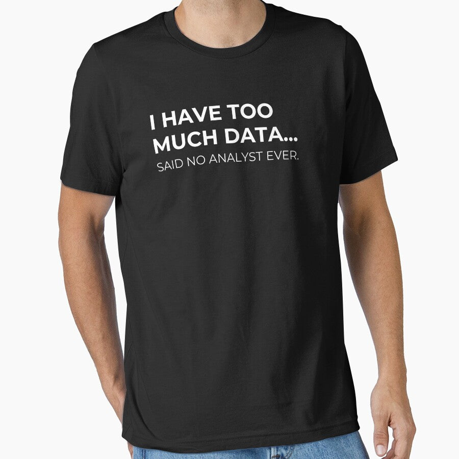 Data Analyst: I Have Too Much Data Said No Analyst Ever Funny Data by CuteLovelyDesigns