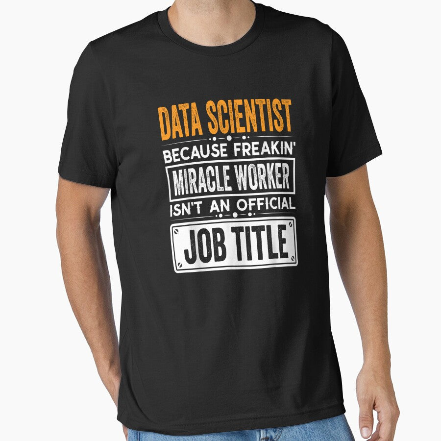 Data scientist Because Freaking Miracle Worker Isn’t an Official Job Title, Data scientist Christmas Fathers Day shirt by xlnv