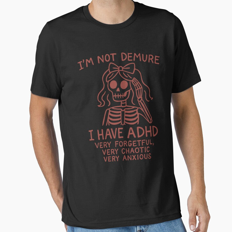 Skeleton I’m Not Demure I Have Adhd Very Forgetful Very Chaotic Very Anxious by raewaelchi