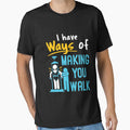 Physical Therapist Funny I Have Ways of Making You Walk PT Physiotherapy by jaygo