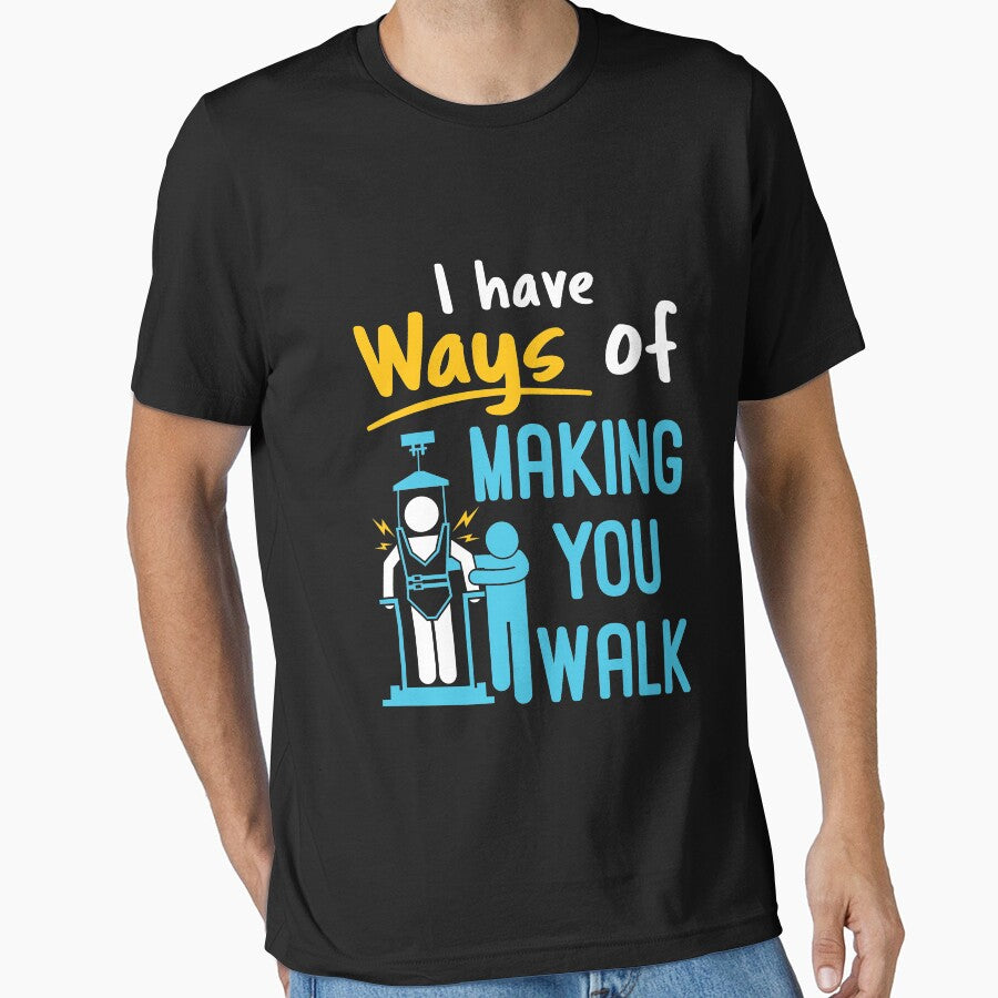 Physical Therapist Funny I Have Ways of Making You Walk PT Physiotherapy by jaygo