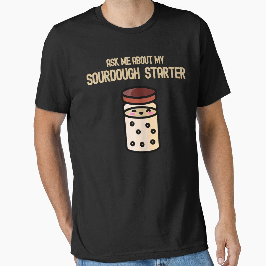 Ask Me About My Sourdough Starter by AnneJoyDesigns