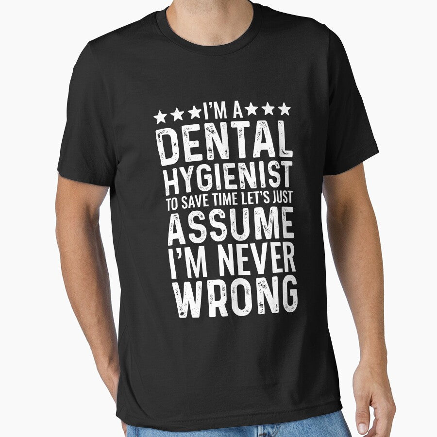 Dental Hygienist Assume Im Never Wrong Funny by kamrankhan