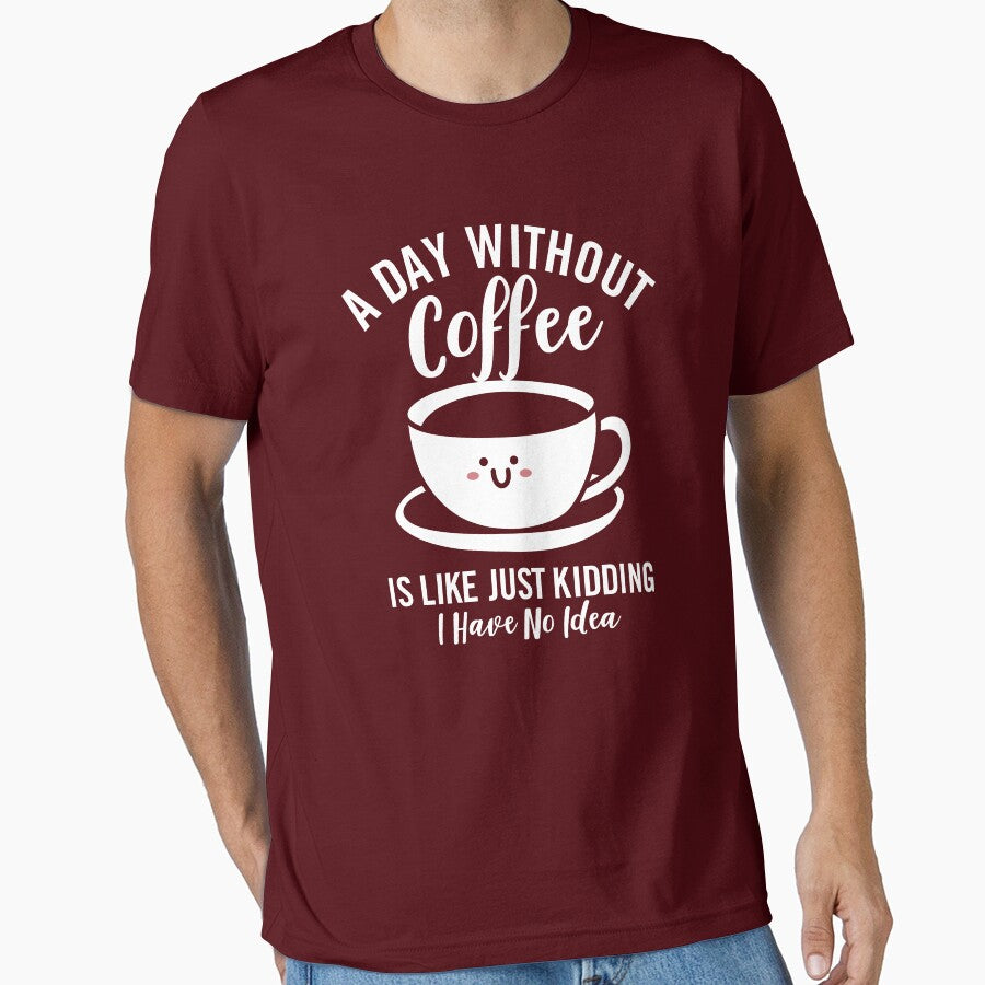 A Day Without Coffee is Like Just Kidding I Have No Idea by NQArtist