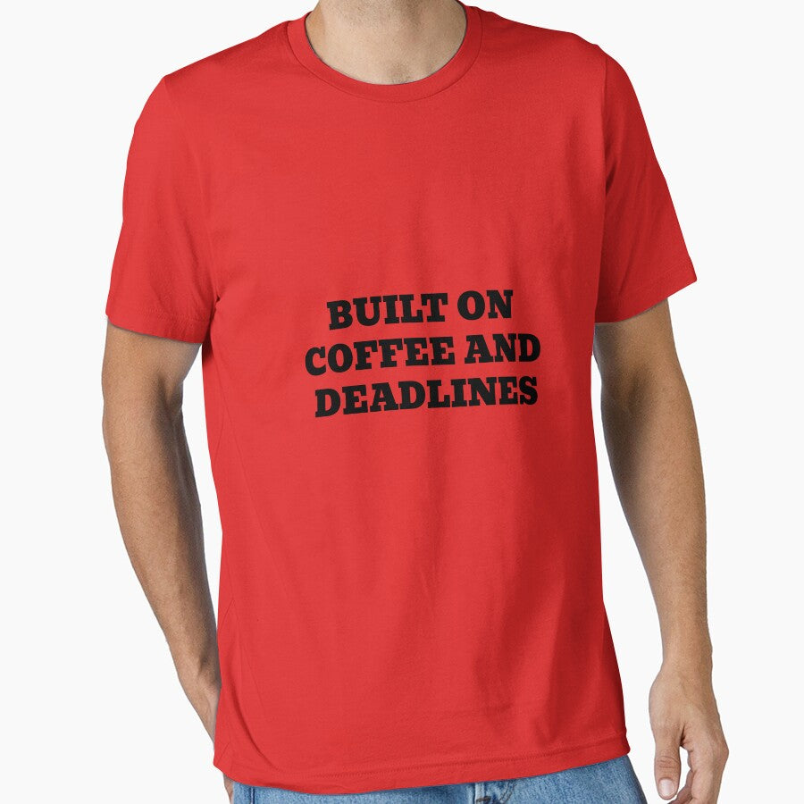 Built On Coffee And Deadlines by WakeNBake-Tees