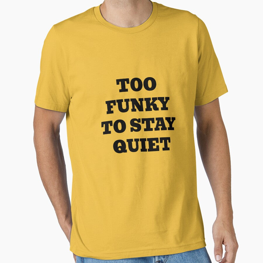 Too Funky To Stay Quiet by WakeNBake-Tees