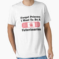 Forget Princess I Want To Be A Veterinarian Gift by miracletee