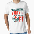 You Can't Spell Party Without PT Physical Therapist Therapy by jaygo