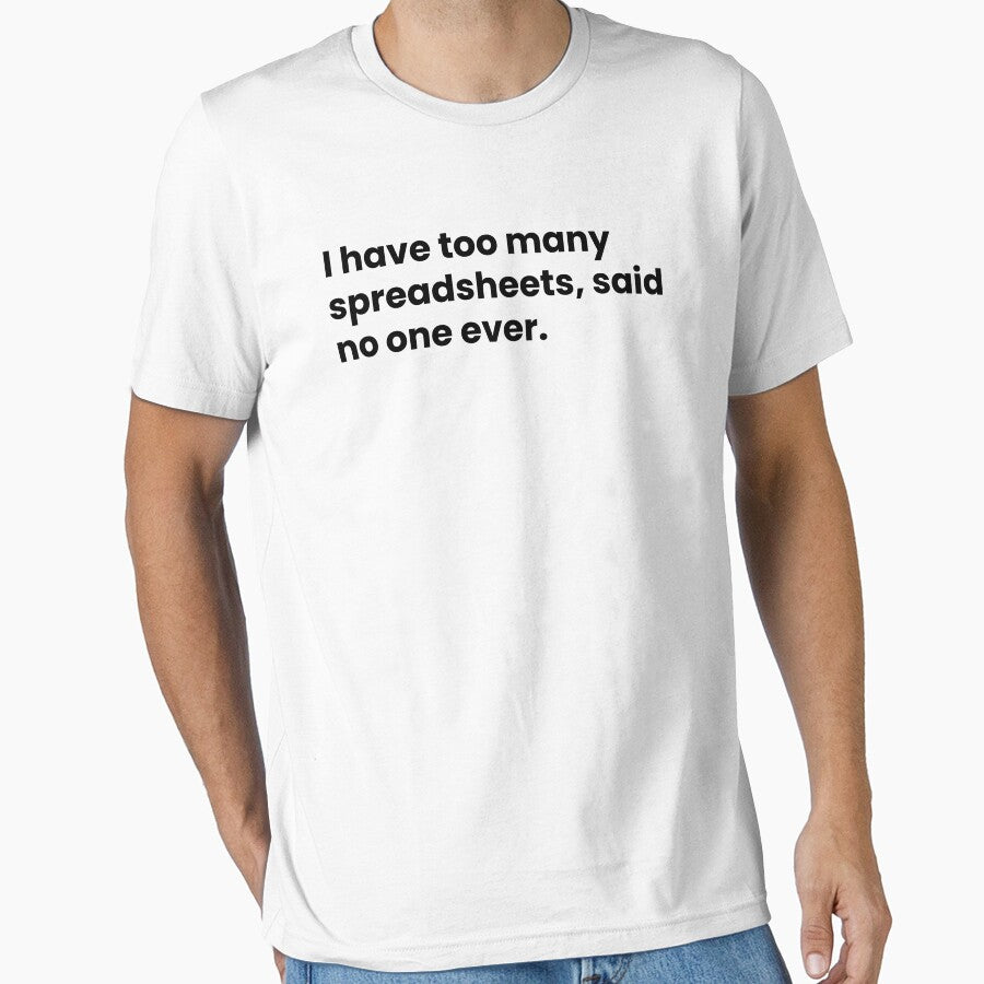 I Have Too Many Spreadsheets Said No One Ever Funny Data Saying by CuteLovelyDesigns