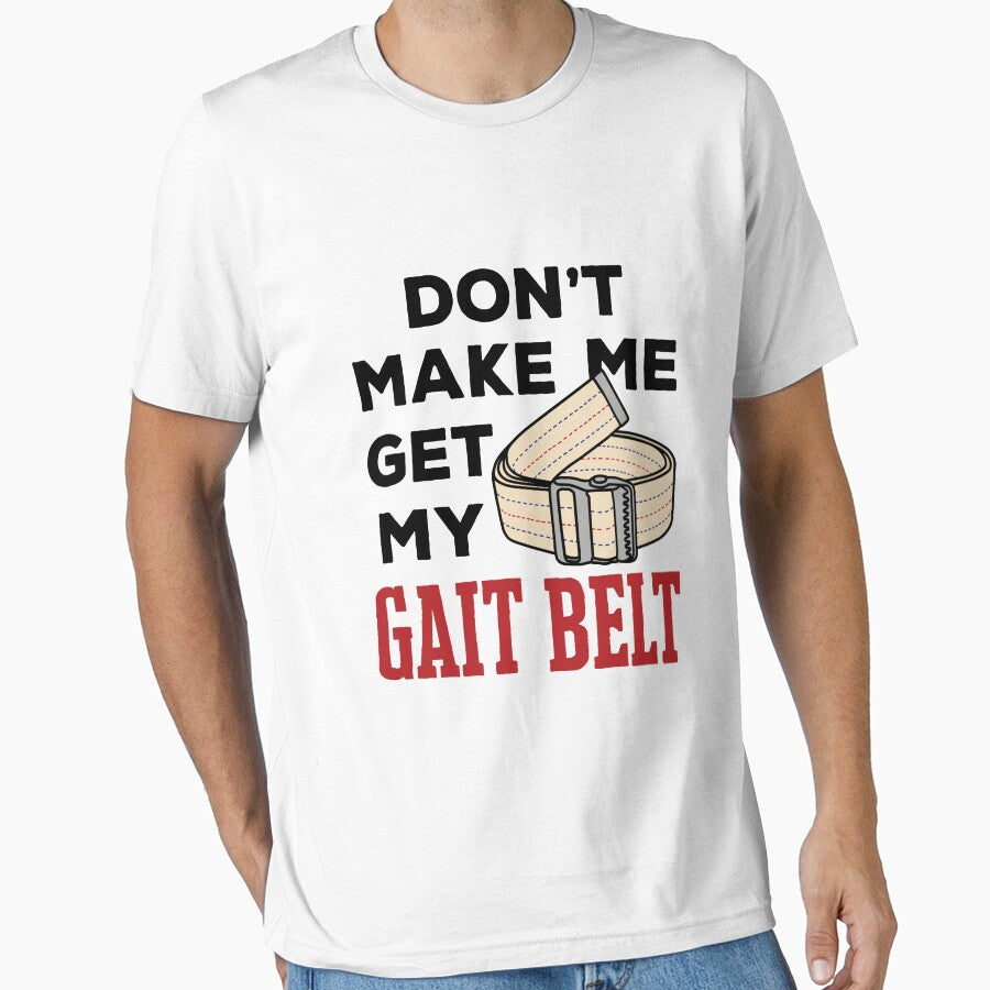 Physical Therapy Themed Don't Make Me Get My Gait Belt by jaygo