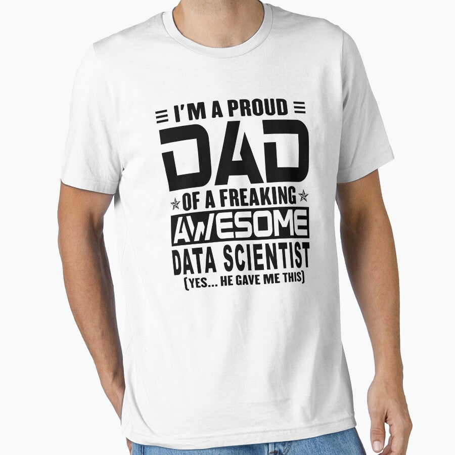 I’m A Proud Dad Of A Freaking Awesome Data scientist, Funny Dad Shirt, Dad Of Data scientist Shirt, Dad Gifts, Christmas Gifts For Dad by xlnv