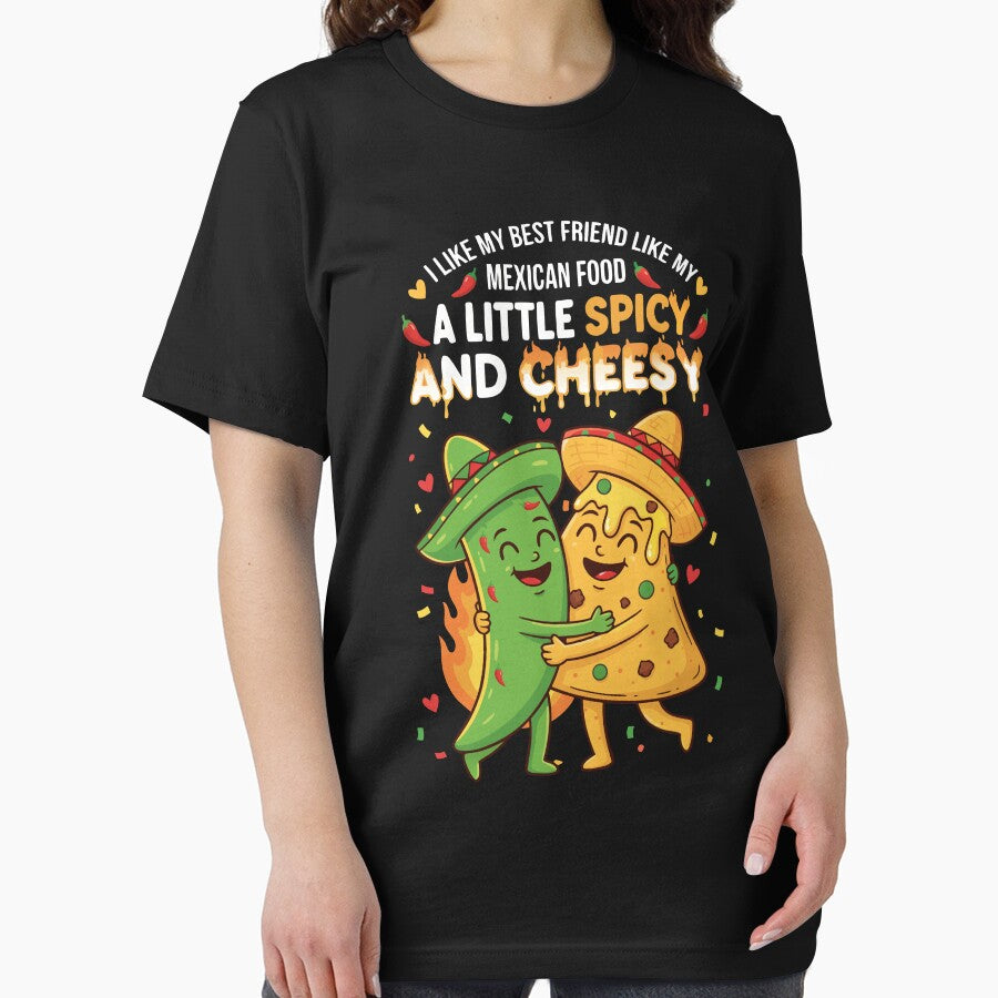 Funny Mexican Food Quote ,I Like My Best Friend Like My Mexican Food A Little Spicy And Cheesy by onemood