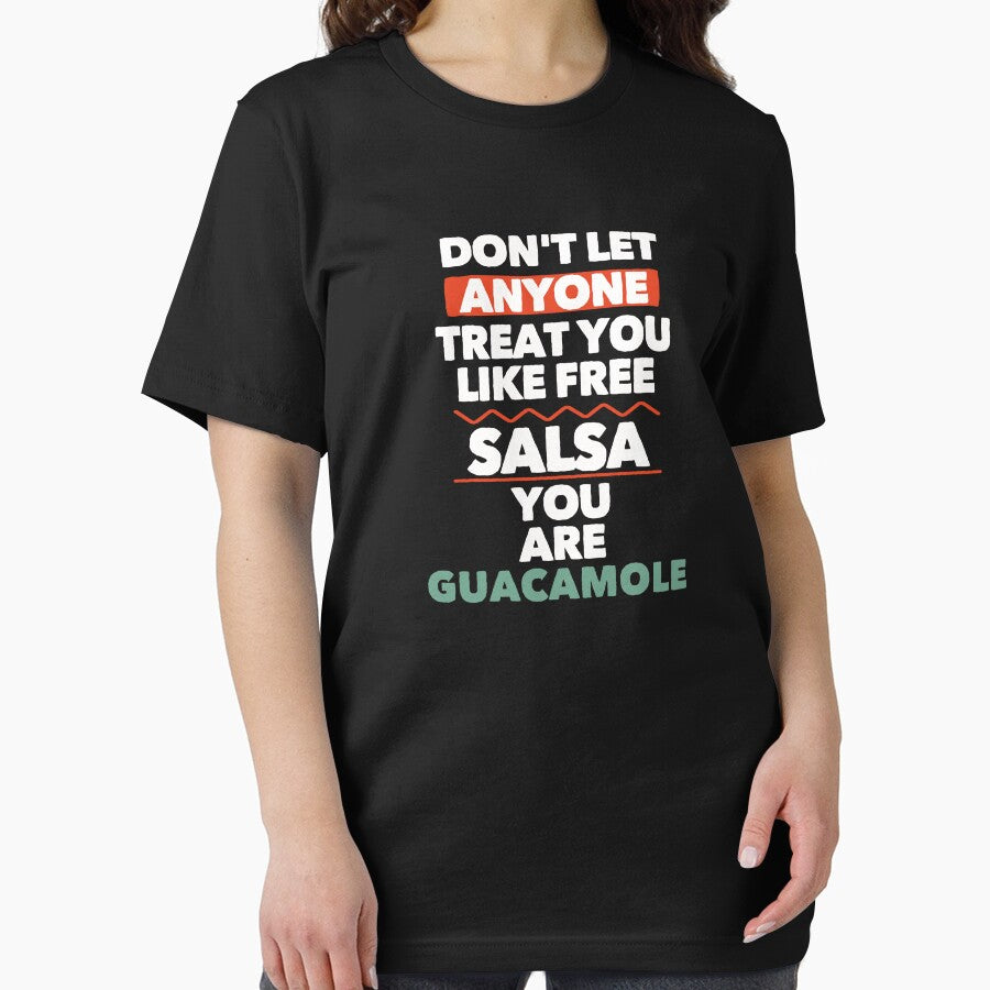 Dont Let Anyone Treat You Like Free Salsa You Are Guacamole by PNGShop