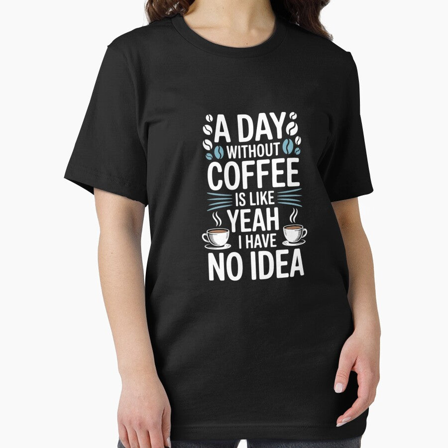 Women A Day Without Coffee Is Like Yeah Caffeine by SyntaxClaw