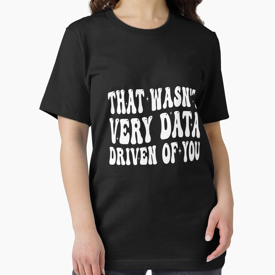 That Wasn't Very Data Driven Of You Data Analyst Scientist Humor by PopStars1993