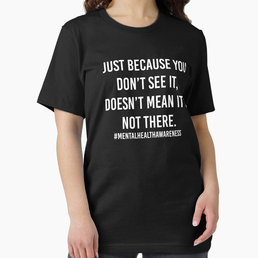 Just Because You Don't See It Mental Health Shirt Mental Health Awareness by kmcollectible
