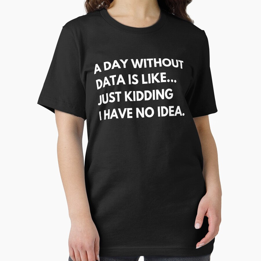 A Day Without Data Is Like Just Kidding I Have No Idea Funny Data Analyst by CuteLovelyDesigns