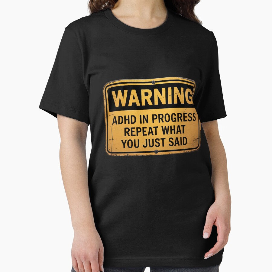 ADHD ADHD In Progress Repeat What You Just Said by RatCurry