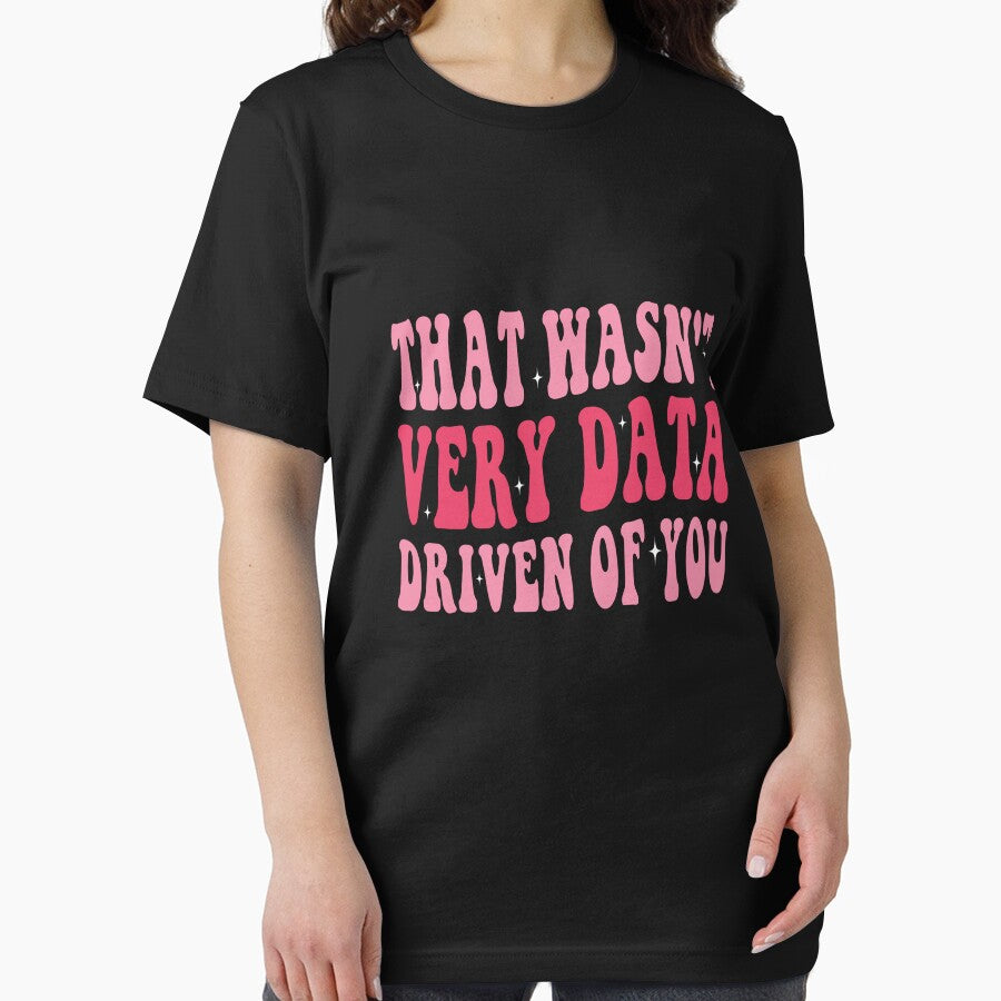That Wasn't Very Data Driven Of You Data Analyst Corporate Professional Humor by PopStars1993