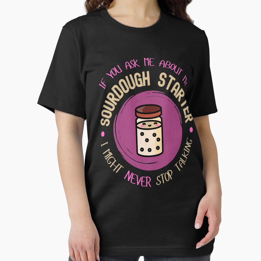 If You Ask Me About My Sourdough Starter, I Might Never Stop Talking by AnneJoyDesigns