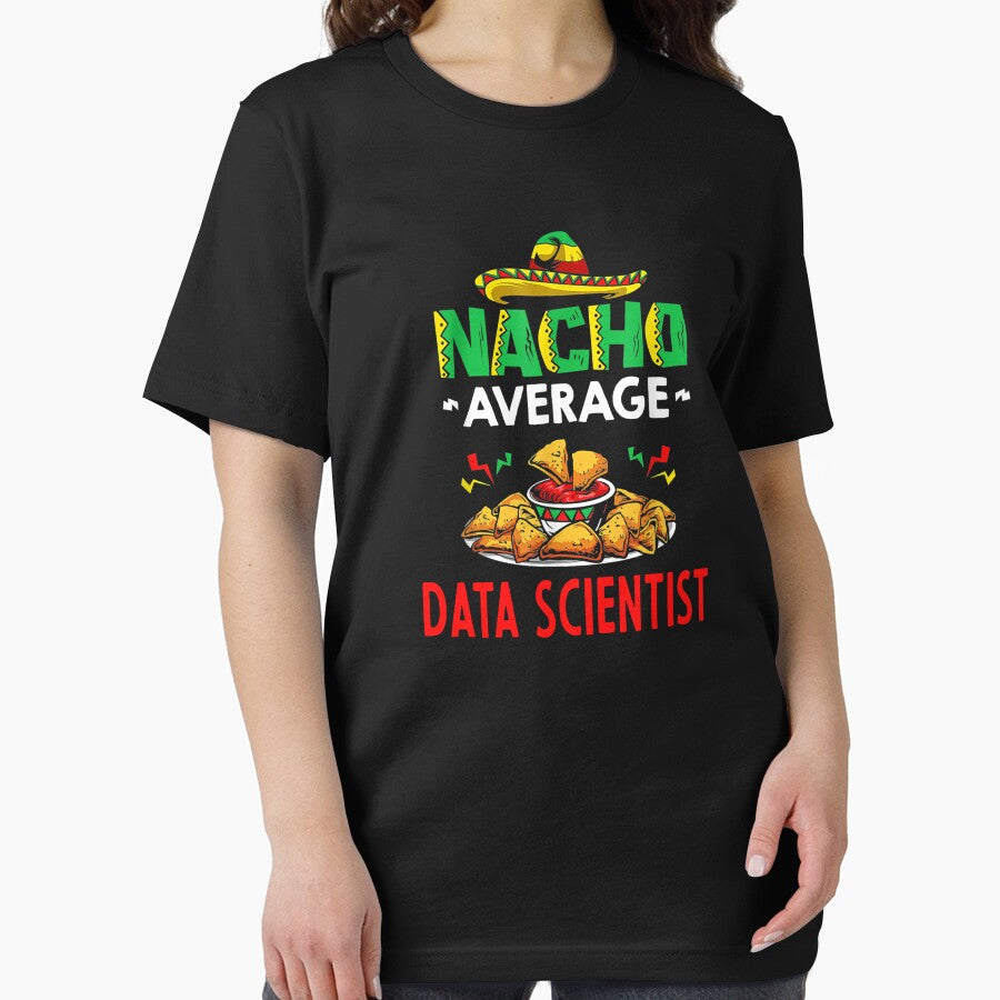 Nacho Average Data scientist Shirt, Funny Data scientist Shirt, Gift For Data scientist, Cinco De Mayo Shirt, Data scientist Christmas Fathers day Gift by xlnv