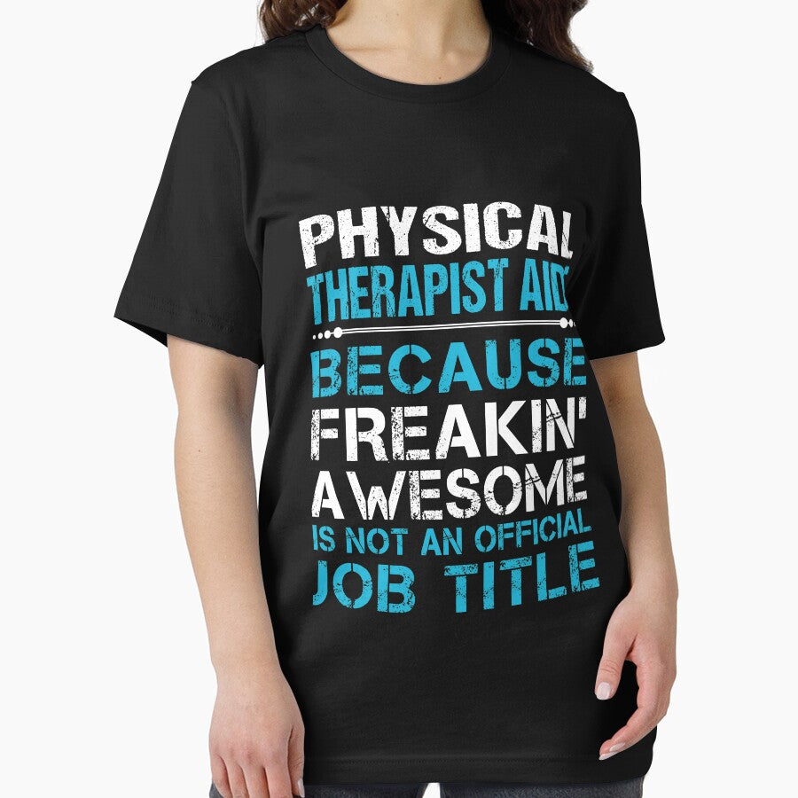 Physical Therapist Aide T Shirt - Freaking Awesome Job Gift Item Tee by oetate4774