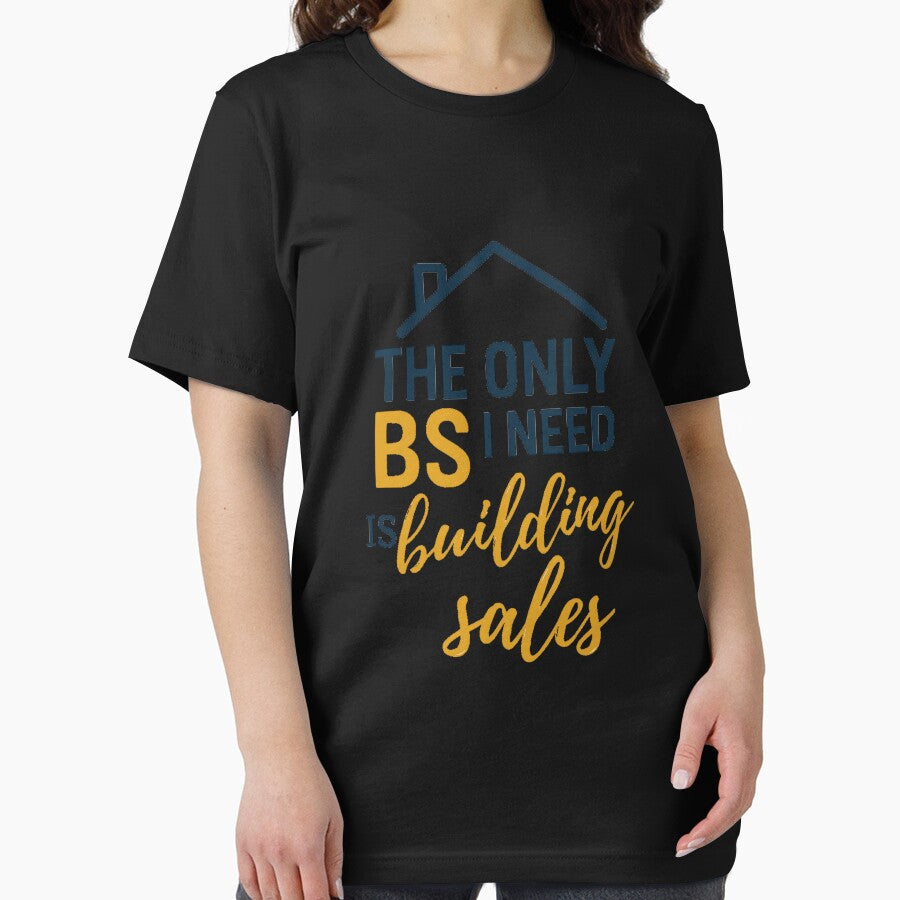 The Only BS I Need IS Huilding and Sales Funny Business Quote T-shirt For Professionals by Omarmadani
