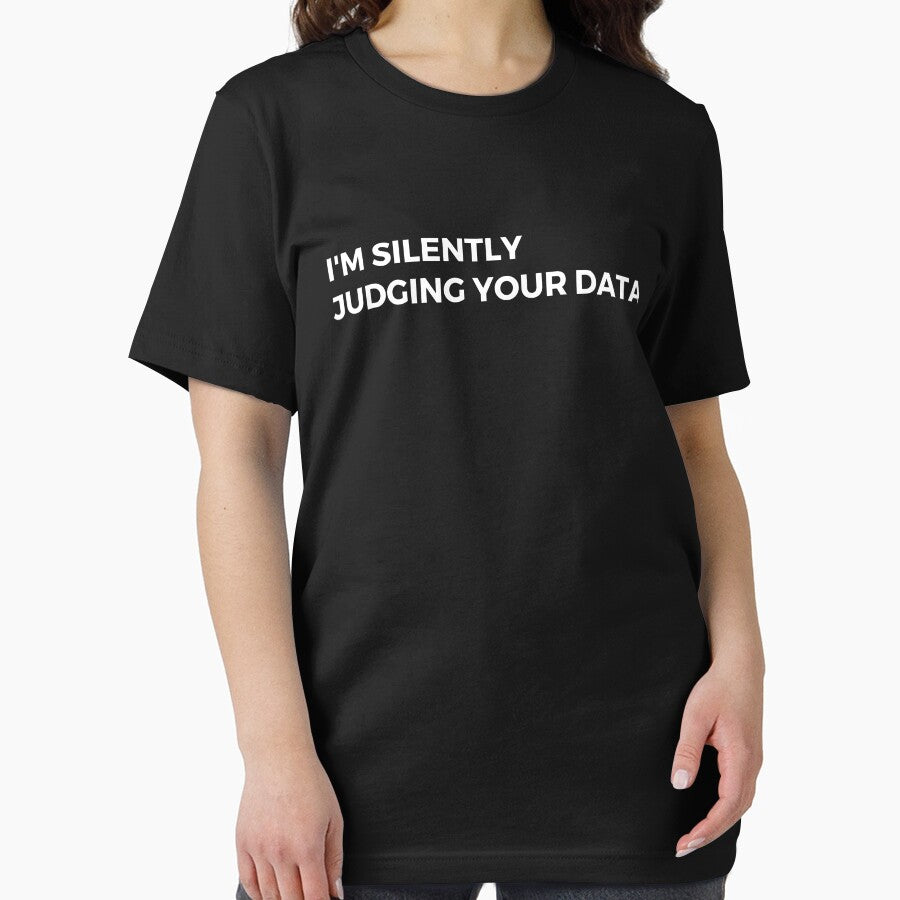 Data Analyst: I'm Silently Judging Your Data Funny by CuteLovelyDesigns