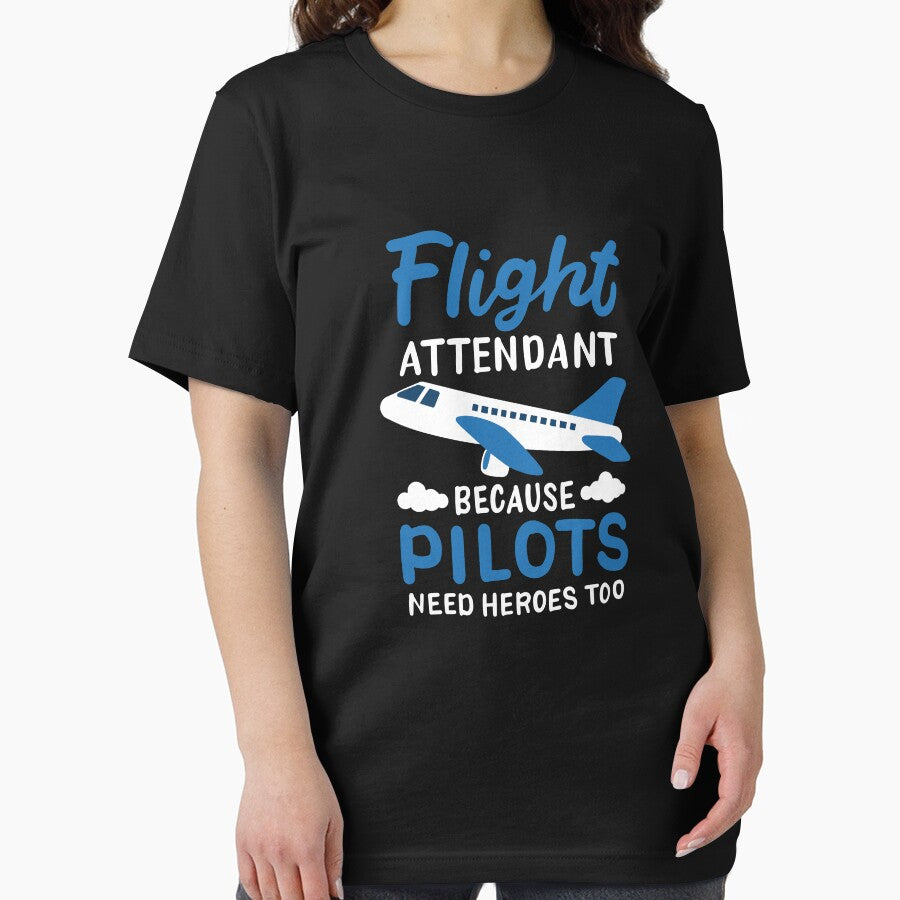 Flight Attendant Because Pilots Need Heroes Too by teweshirt
