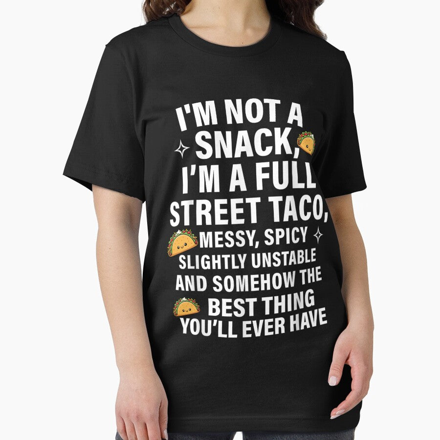 I'm Not A Snack I'm A Full Street Taco Messy Spicy Unstable by Foryoubroshirt