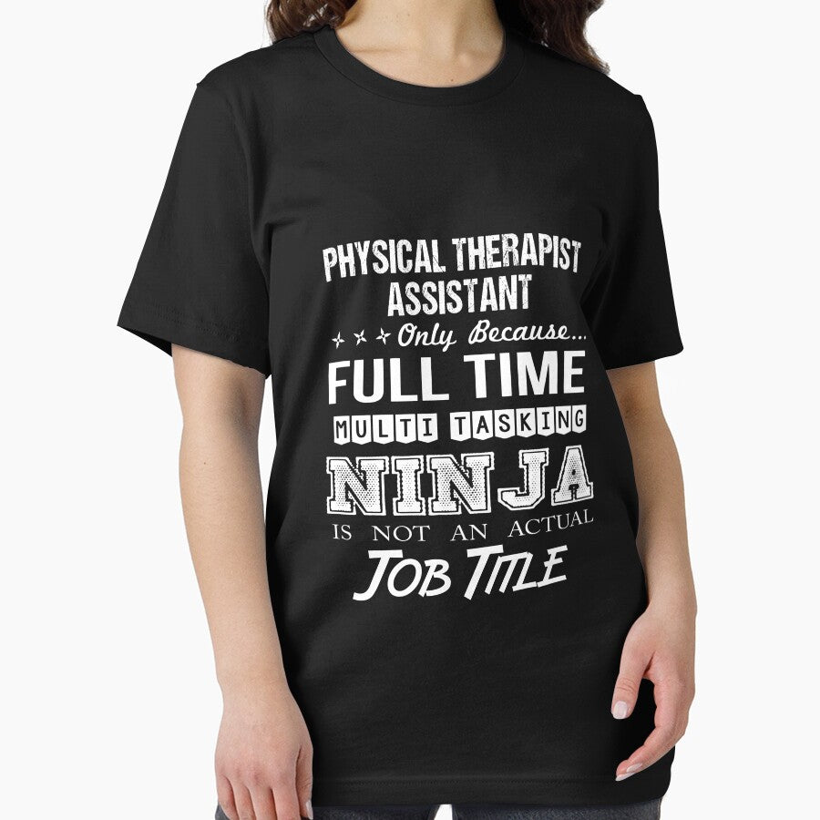 Physical Therapist Assistant T Shirt - Multitasking Ninja Job Gift Item Tee by hinettiker