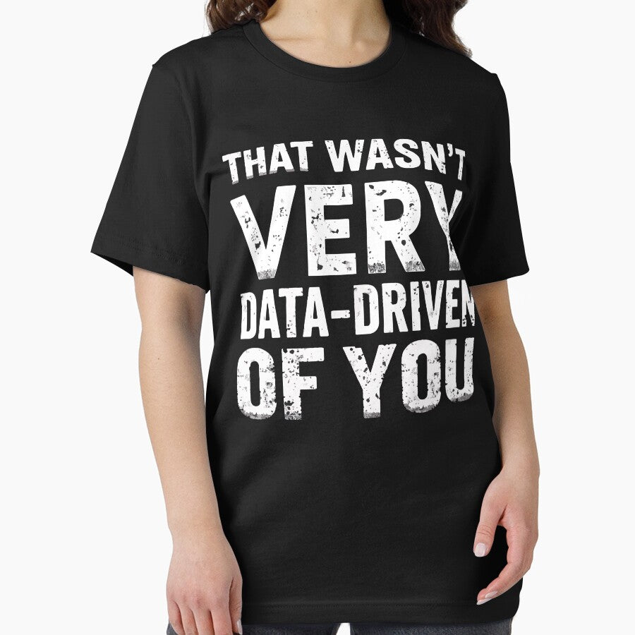 That Wasn't Very Data Driven Of You Funny Tech Nerd by Oualid Art