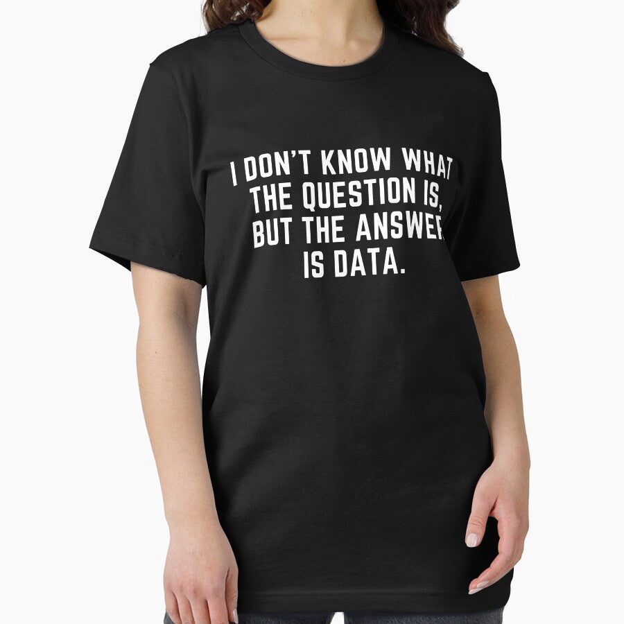 I Don't Know What The Question Is But The Answer Is Data by CuteLovelyDesigns