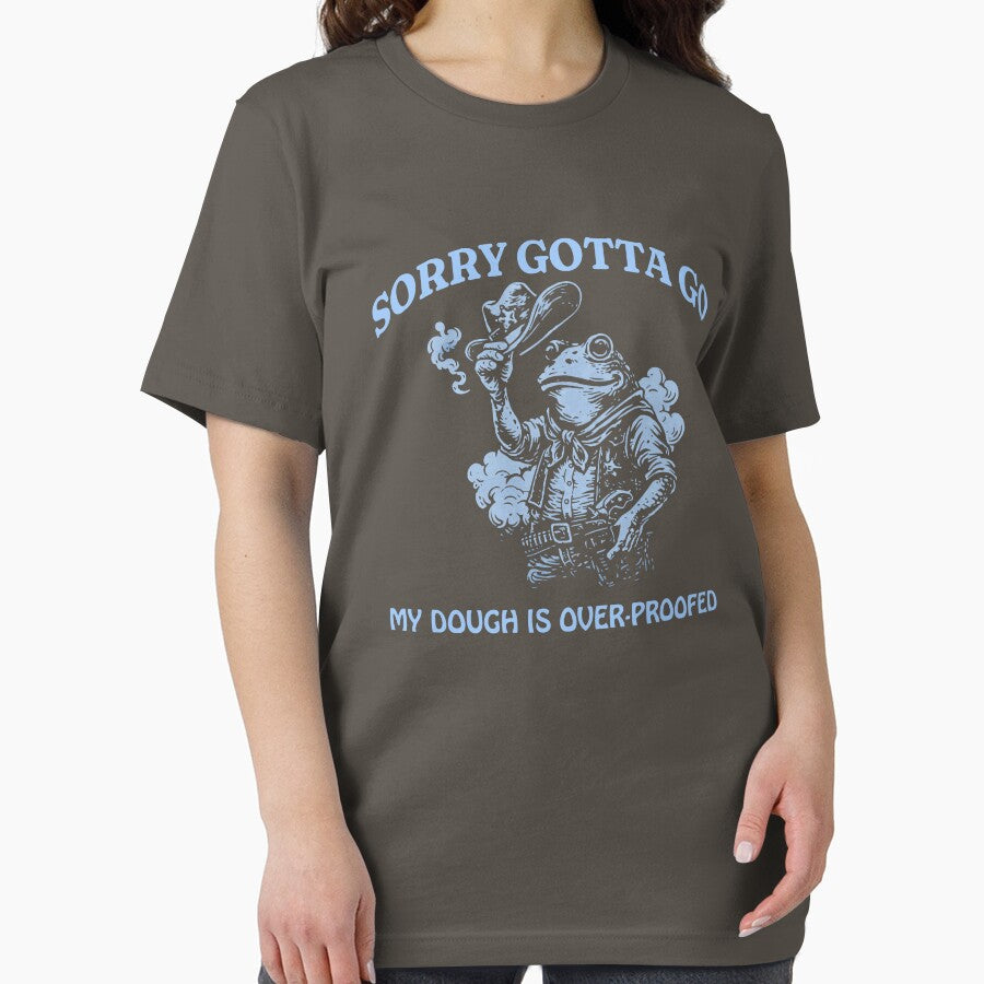 Sorry Gotta Go Funny Sourdough Design by KeepCookingTees