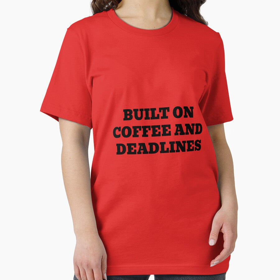Built On Coffee And Deadlines by WakeNBake-Tees