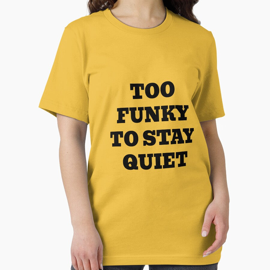 Too Funky To Stay Quiet by WakeNBake-Tees