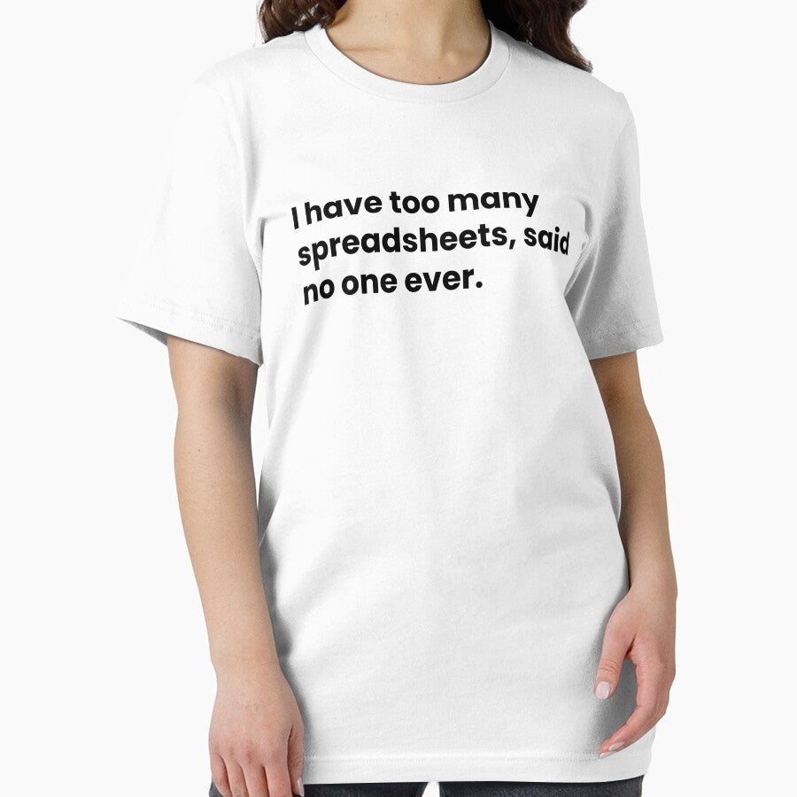 I Have Too Many Spreadsheets Said No One Ever Funny Data Saying by CuteLovelyDesigns