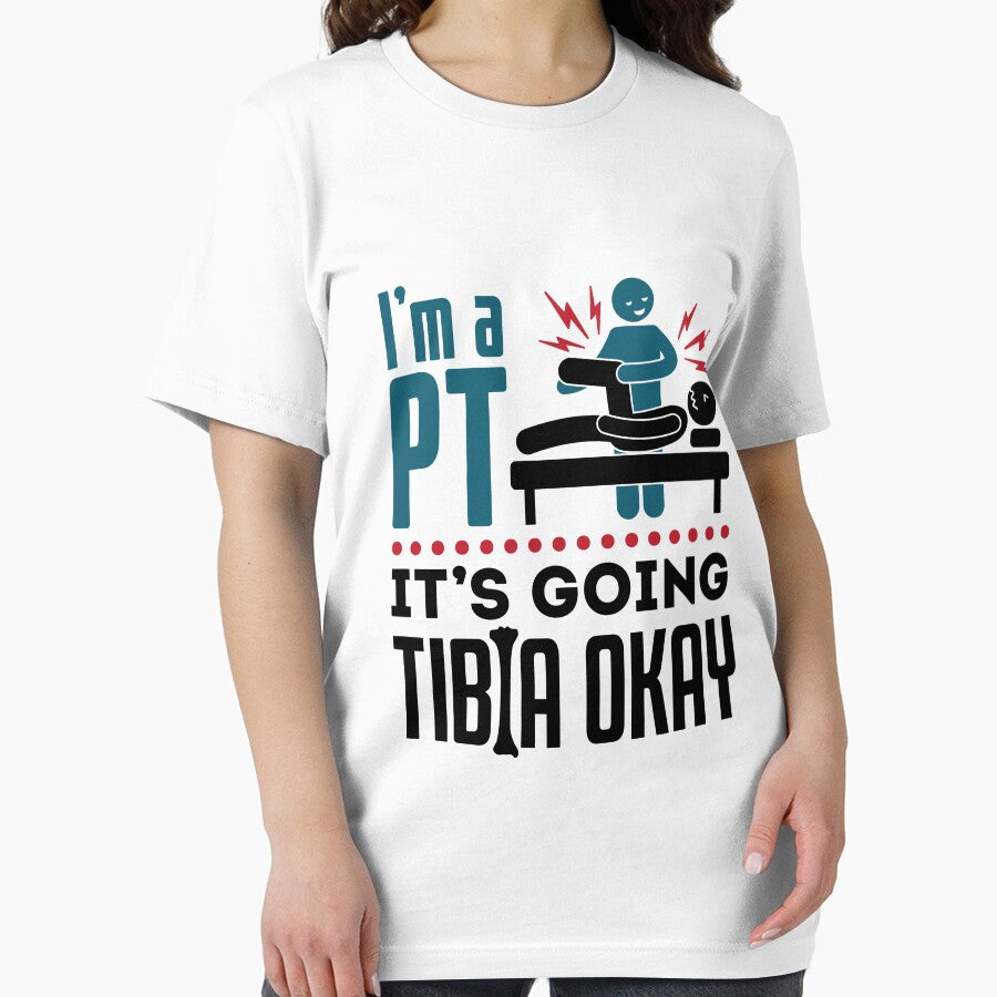 I'm a PT It's Going Tibia Okay Physical Therapist by jaygo