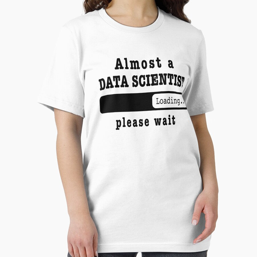 Almost a Data scientist Loading PLease wait, Funny Data scientist job shirt, christmas Birthday Data scientist Gift For Mens Womens Dad Husband by xlnv