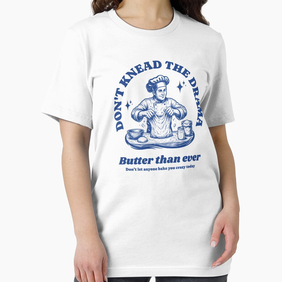 Don't knead the drama T-Shirt by KeepCookingTees